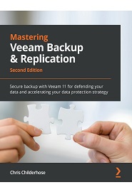 Mastering Veeam Backup & Replication: Secure backup with Veeam 11 for defending your data and accelerating your data protection strategy, 2nd Edition