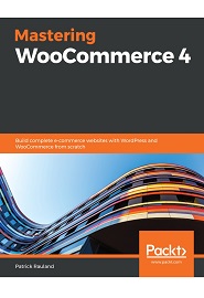Mastering WooCommerce 4: Build complete e-commerce websites with WordPress and WooCommerce from scratch