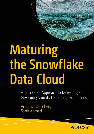 Maturing the Snowflake Data Cloud: A Templated Approach to Delivering and Governing Snowflake in Large Enterprises