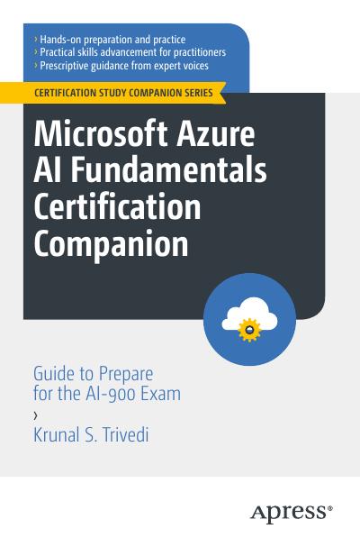 Microsoft Azure AI Fundamentals Certification Companion: Guide to Prepare for the AI-900 Exam