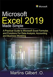 Microsoft Excel 2019 Made Simple: A Practical Guide to Microsoft Excel Formulas and Functions for Data Analysis, Accounting and Business Modeling