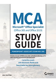 MCA Microsoft Office Specialist (Office 365 and Office 2019) Study Guide: PowerPoint Associate Exam MO-300