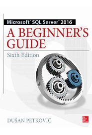 Microsoft SQL Server 2016: A Beginner’s Guide, 6th Edition
