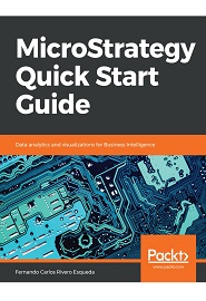 MicroStrategy Quick Start Guide: Data analytics and visualizations for Business Intelligence