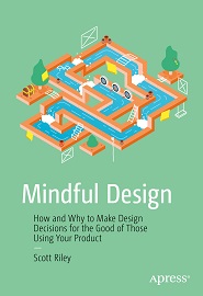 Mindful Design: How and Why to Make Design Decisions for the Good of Those Using Your Product