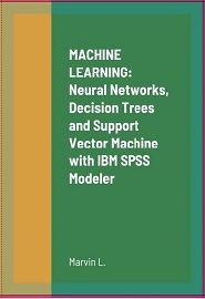 Machine Learning: Neural Networks, Decision Trees and Support Vector Machine with IBM SPSS Modeler
