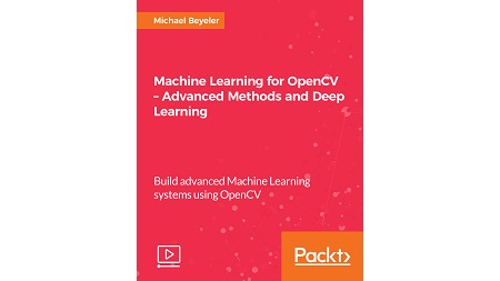 Machine Learning for OpenCV – Advanced Methods and Deep Learning