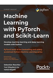 Machine Learning with PyTorch and Scikit-Learn: Develop machine learning and deep learning models with Python