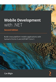 Mobile Development with ASP.NET Core 5: Build cross-platform mobile applications with Xamarin.Forms 5 and .NET 5, 2nd Edition