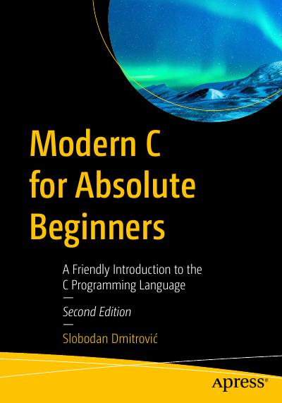 Modern C for Absolute Beginners: A Friendly Introduction to the C Programming Language, 2nd Edition
