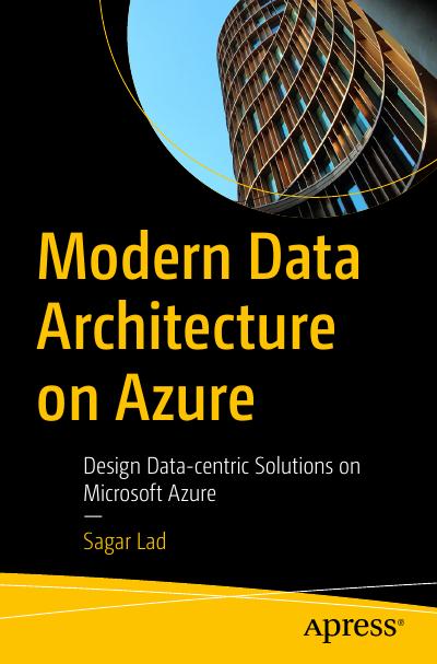Modern Data Architecture on Azure: Design Data-centric Solutions on Microsoft Azure