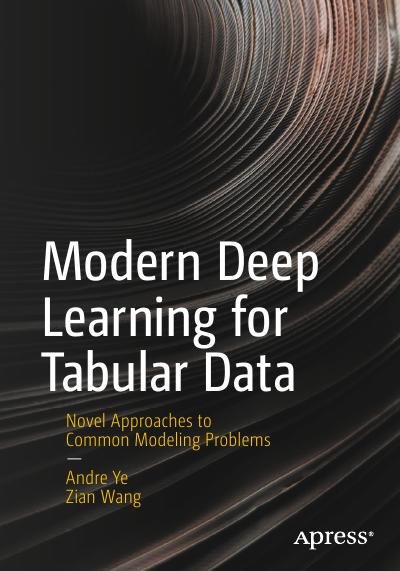 Modern Deep Learning for Tabular Data: Novel Approaches to Common Modeling Problems