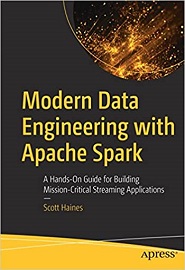 Modern Data Engineering with Apache Spark: A Hands-On Guide for Building Mission-Critical Streaming Applications