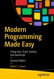 Modern Programming Made Easy: Using Java, Scala, Groovy, and JavaScript, 2nd Edition