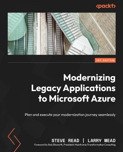 Modernizing Legacy Applications to Microsoft Azure: Plan and execute your modernization journey seamlessly