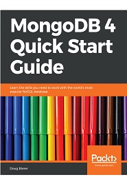 MongoDB 4 Quick Start Guide: Learn the skills you need to work with the world’s most popular NoSQL database