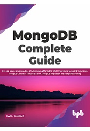 MongoDB Complete Guide: Develop Strong Understanding of Administering MongoDB, CRUD Operations, MongoDB Commands, MongoDB Compass, MongoDB Server, MongoDB Replication and MongoDB Sharding