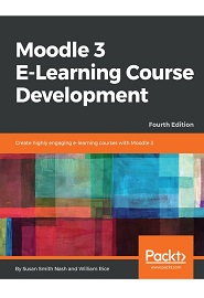 Moodle 3 E-Learning Course Development: Create highly engaging e-learning courses with Moodle 3, 4th Edition