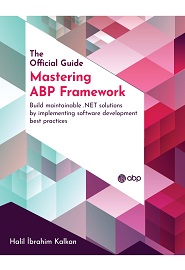 Mastering ABP Framework: Build maintainable .NET solutions by implementing software development best practices