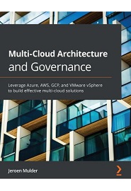 Multi-Cloud Architecture and Governance: Leverage Azure, AWS, GCP, and VMware vSphere to build effective multi-cloud solutions