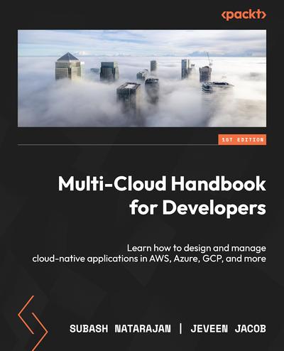 Multi-Cloud Handbook for Developers: Learn how to design and manage cloud-native applications in AWS, Azure, GCP, and more