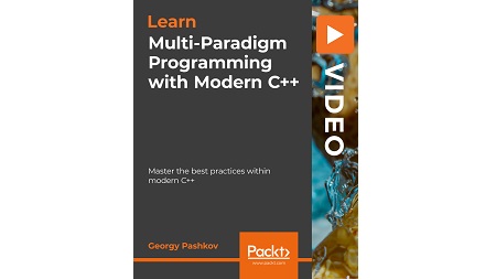 Multi-Paradigm Programming with Modern C++: Master the best practices within modern C++