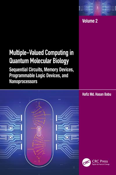 Multiple-Valued Computing in Quantum Molecular Biology: Sequential Circuits, Memory Devices, Programmable Logic Devices, and Nanoprocessors, Volume 2