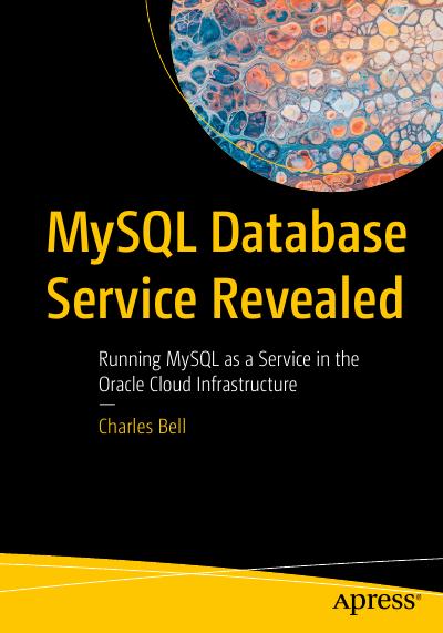 MySQL Database Service Revealed: Running MySQL as a Service in the Oracle Cloud Infrastructure