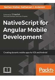 NativeScript for Angular Mobile Development: Creating dynamic mobile apps for iOS and Android