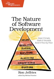 The Nature of Software Development: Keep It Simple, Make It Valuable, Build It Piece by Piece