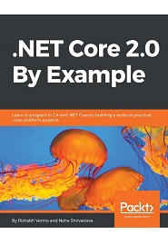 .NET Core 2.0 By Example: Learn to program in C# and .NET Core by building a series of practical, cross-platform projects