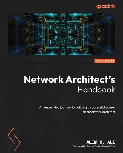 Network Architect’s Handbook: An expert-led journey to building a successful career as a network architect