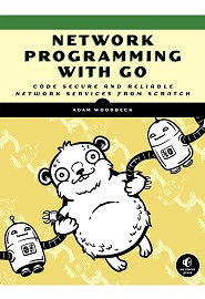 Network Programming with Go: Learn to Code Secure and Reliable Network Services from Scratch