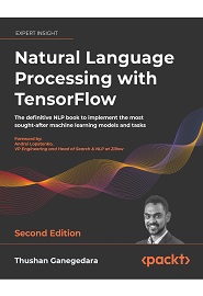 Natural Language Processing with TensorFlow: The definitive NLP book to implement the most sought-after machine learning models and tasks, 2nd Edition