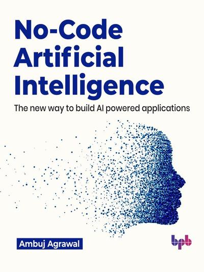 No-Code Artificial Intelligence: The new way to build AI powered applications
