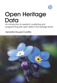 Open Heritage Data: An Introduction to Research, Publishing and Programming with Open Data In the Heritage Sector