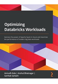 Optimizing Databricks Workloads: Harness the power of Apache Spark in Azure and maximize the performance of modern big data workloads