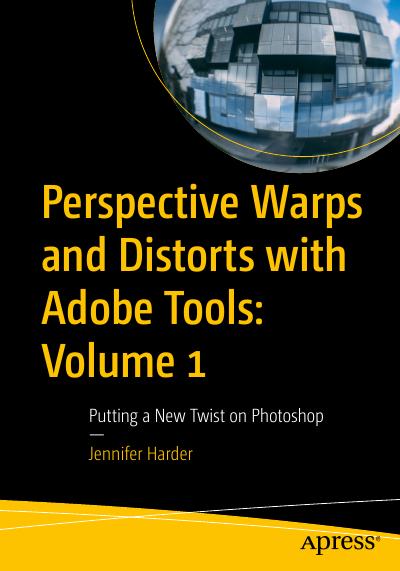 Perspective Warps and Distorts with Adobe Tools: Volume 1: Putting a New Twist on Photoshop