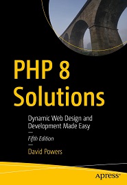 PHP 8 Solutions: Dynamic Web Design and Development Made Easy, 5th Edition