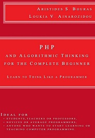 PHP and Algorithmic Thinking for the Complete Beginner: Learn to Think Like a Programmer
