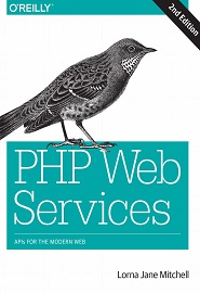 PHP Web Services: APIs for the Modern Web, 2nd Edition