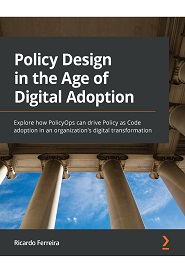 Policy Design in the Age of Digital Adoption: Explore how PolicyOps can drive Policy as Code adoption in an organization’s digital transformation