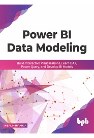 Power BI Data Modeling:: Build Interactive Visualizations, Learn DAX, Power Query, and Develop BI Models