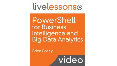 PowerShell for Business Intelligence and Big Data Analytics LiveLessons