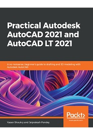 Practical Autodesk AutoCAD 2021 and AutoCAD LT 2021: A no-nonsense, beginner’s guide to drafting and 3D modeling with Autodesk AutoCAD