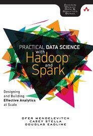 Practical Data Science with Hadoop and Spark: Designing and Building Effective Analytics at Scale