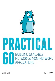 Practical Go: Building Scalable Network and Non-Network Applications