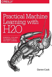 Practical Machine Learning with H2O: Powerful, Scalable Techniques for Deep Learning and AI