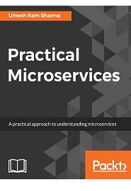 Practical Microservices: Take advantage of microservices capabilities to build a flexible and efficient system with Java