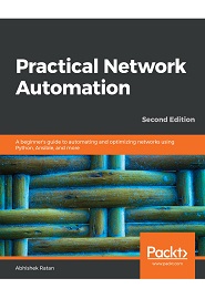 Practical Network Automation: A beginner’s guide to automating and optimizing networks using Python, Ansible, and more, 2nd Edition